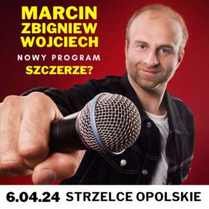 06.04.24 STAND-UP MARCIN ZBIGNIEW WOJCIECH | NOWY PROGRAM SZCZERZE? | STRZELCE OPOLSKIE | SOK 20:00